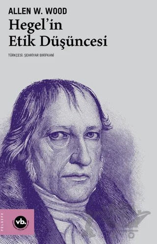 Hegel'in Etik Düşüncesi – Allen W. Wood – Vakıfbank Kültür Yayınları kitap kapağı