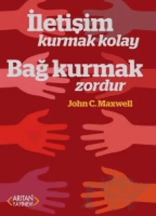 İletişim Kurmak Kolay Bağ Kurmak Zordur – John C. Maxwell – Arıtan Yayınevi kitap kapağı
