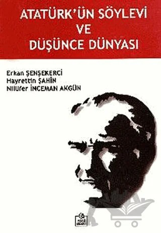 Atatürk’ün Söylevi ve Düşünce Dünyası – Erkan Şenşekerci, Hayrettin Şahin, Nilüfer İnceman Akgün – Ezgi Kitabevi Yayınları kitap kapağı