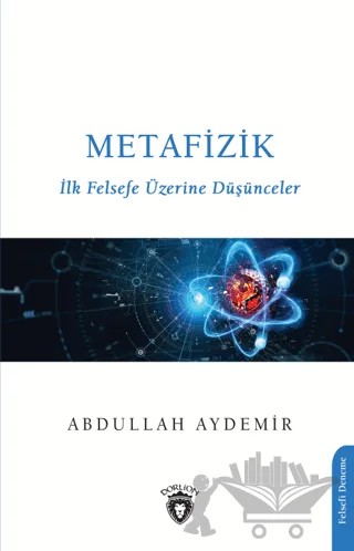 Metafizik-ilk Felsefe Üzerine Düşünceler – Abdullah Aydemir – Dorlion Yayınları kitap kapağı