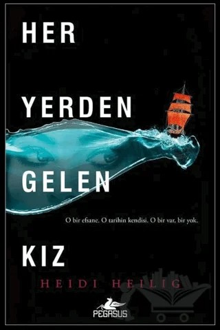 Her Yerden Gelen Kız – Heidi Heilig – Pegasus Yayınları kitap kapağı