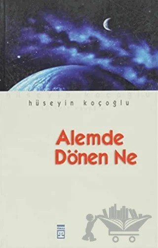 Alemde Dönen Ne? – Hüseyin Koçoğlu – Timaş Yayınları kitap kapağı