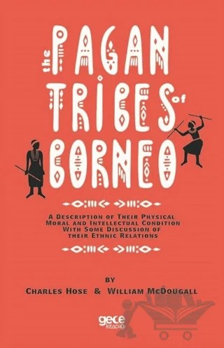 The Pagan Tribes Of Borneo – Charles Hose, William McDougall – Gece Kitaplığı kitap kapağı