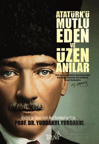 Atatürk'ü Mutlu Eden ve Üzen Anılar – Yurdakul Yurdakul – Truva Yayınları kitap kapağı