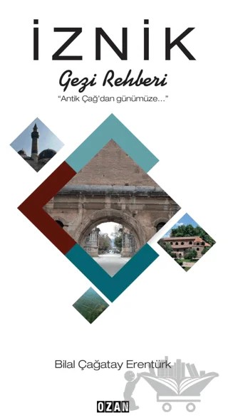 İznik Gezi Rehberi – Bilal Çağatay Erentürk – Ozan Yayıncılık kitap kapağı