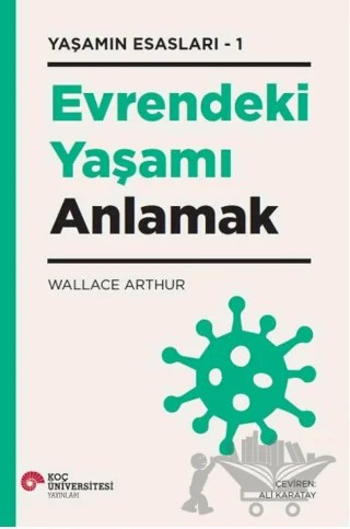 Evrendeki Yaşamı Anlamak – Wallace Arthur – Koç Üniversitesi Yayınları kitap kapağı