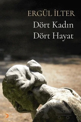 Dört Kadın Dört Hayat – Ergül İlter – Cinius Yayınları kitap kapağı