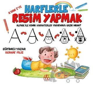A’dan Z’ye Harflerle Resim Yapmak – Serhat Filiz – Ahbap Kitap kitap kapağı