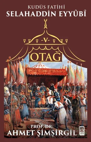 Otağ V: Selahaddin Eyyubi – Ahmet Şimşirgil – Timaş Tarih kitap kapağı