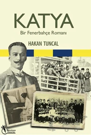 Katya - Bir Fenerbahçe Romanı – Hakan Tuncal – Öğretmen Yazarlar kitap kapağı