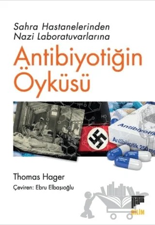 Sahra Hastanelerinden Nazi Laboratuvarlarına Antibiyotiğin Öyküsü – Thomas Hager – Pan Yayıncılık kitap kapağı