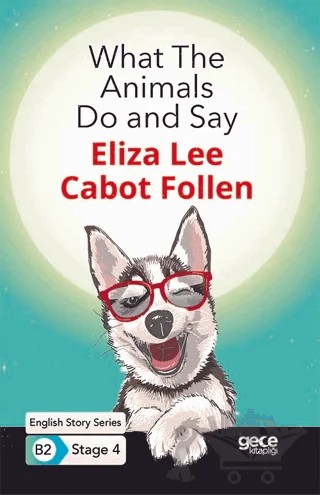 What The Animals Do and Say - İngilizce Hikayeler B2 Stage 4 – Eliza Lee Cabot Follen – Gece Kitaplığı kitap kapağı