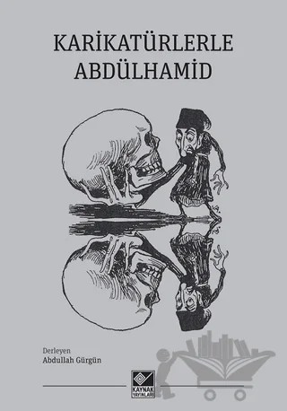 Karikatürlerle Abdülhamid – Abdullah Gürgün – Kaynak Yayınları kitap kapağı