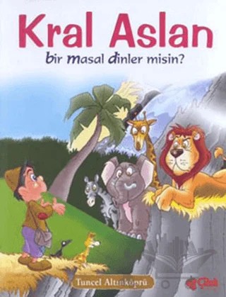 Kral Aslan Bir Masal Dinler misin? – Tuncel Altınköprü – Çilek Kitaplar kitap kapağı