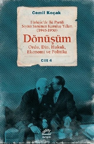 Türkiye’de İki Partili Siyasi Sistemin Kuruluş Yılları (1945-1950) - Dönüşüm Cilt: 4 – Cemil Koçak – İletişim Yayınevi kitap kapağı
