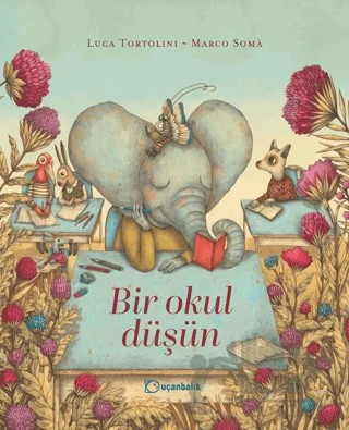 Bir Okul Düşün – Luca Tortolini – Uçanbalık Yayıncılık kitap kapağı