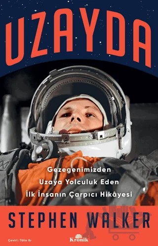 Uzayda - Gezegenimizden Uzaya Yolculuk Eden İlk İnsanın Çarpıcı Hikayesi – Stephen Walker – Kronik Kitap kitap kapağı