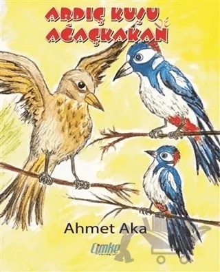 Ardıç Kuşu ve Ağaçkakan – Ahmet Aka – Çimke Yayınevi kitap kapağı