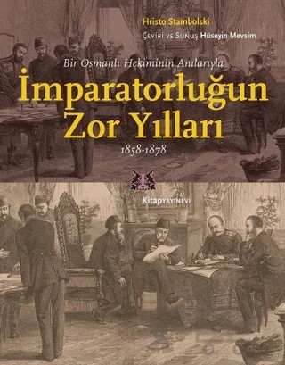 Bir Osmanlı Hekiminin Anılarıyla İmparatorlüğun Zor Yılları 1858-1878 – Hristo Stambolski – Kitap Yayınevi kitap kapağı