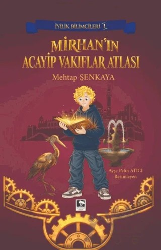 İyilik Bilimcileri 1 - Mirhan’ın Acayip Vakıflar Atlası – Mehtap Şenkaya – Çınaraltı Yayınları kitap kapağı