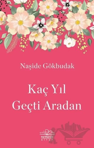 Kaç Yıl Geçti Aradan – Naşide Gökbudak – Nemesis Kitap kitap kapağı