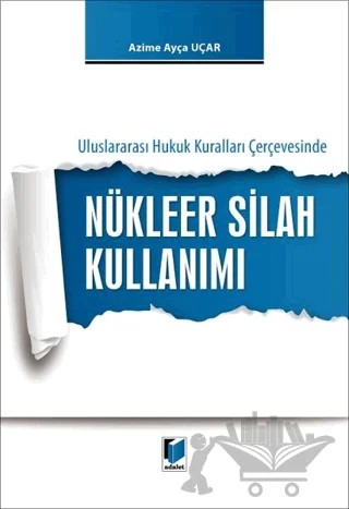 Nükleer Silah Kullanımı – Azime Ayça Uçar – Adalet Yayınevi kitap kapağı