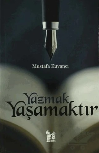 Yazmak Yaşamaktır – Mustafa Kuvancı – Altın Post Yayıncılık kitap kapağı