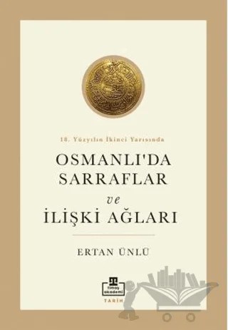 18. Yüzyılın İkinci Yarısında Osmanlıda Sarraflar ve İlişki Ağları – Ertan Ünlü – Timaş Akademi kitap kapağı