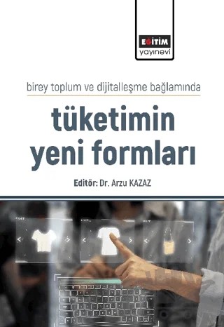 Birey Toplum ve Dijitalleşme Bağlamında Tüketimin Yeni Formları – Kolektif – Eğitim Yayınevi - Bilimsel Eserler kitap kapağı