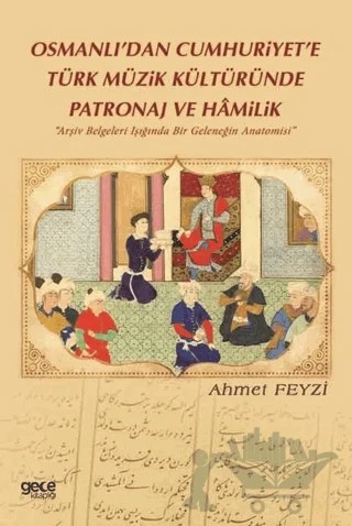 Osmanlı’dan Cumhuriyet’e Türk Müzik Kültüründe Patronaj ve Hamilik – Ahmet Feyzi – Gece Kitaplığı kitap kapağı