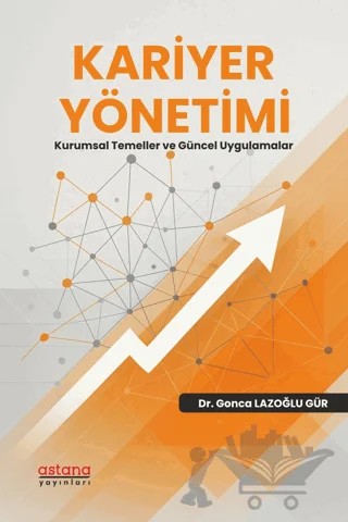 Kariyer Yönetimi - Kurumsal Temeller ve Güncel Uygulamalar – Gonca Lazoğlu Gür – Astana Yayınları kitap kapağı