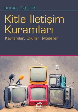 Kitle İletişim Kuramları – Burak Özçetin – İletişim Yayınevi kitap kapağı