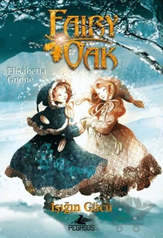 Işığın Gücü - Fairy Oak 3 – Elizabeth Gnone – Pegasus Çocuk Yayınları kitap kapağı