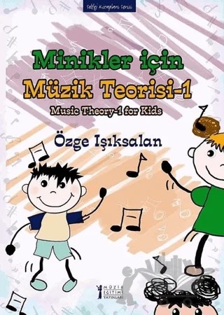 Minikler İçin Müzik Teorisi - 1 – Özge Işıksalan – Müzik Eğitimi Yayınları kitap kapağı