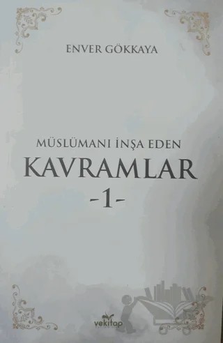 Müslümanı İnşa Eden Kavramlar 1 – Enver Gökkaya – VeKitap Yayıncılık kitap kapağı