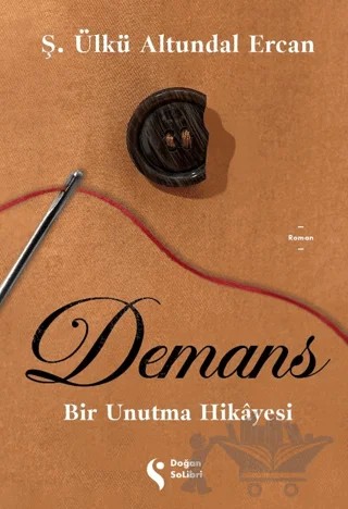 Demans: Bir Unutma Hikayesi – Ş. Ülkü Altundal Ercan – Doğan Solibri kitap kapağı