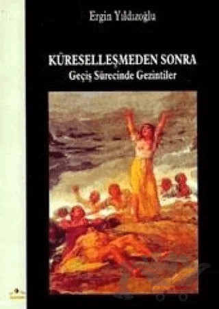 Küreselleşmeden Sonra Geçiş Sürecinde Gezintiler – Ergin Yıldızoğlu – Ütopya Yayınevi kitap kapağı