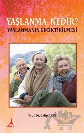 Yaşlanma Nedir? – Galip Akın – Alter Yayıncılık kitap kapağı