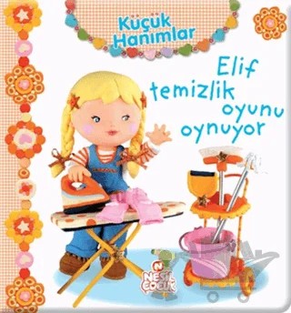 Küçük Hanımlar - Elif Temizlik Oyunu Oynuyor – Nathalie Belineau – Nesil Çocuk Yayınları kitap kapağı