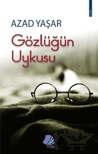 Gözlüğün Uykusu – Azad Yaşar – Turay Kitap Yayıncılık kitap kapağı