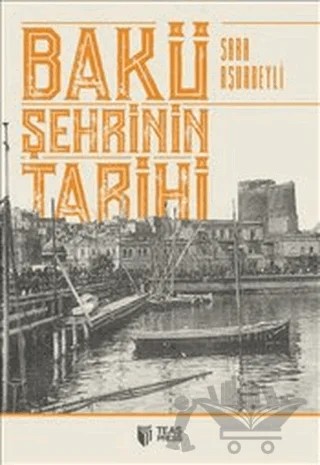 Bakü Şehrinin Tarihi – Sara Aşurbeyli – Teas Press - Misyon Kitapları kitap kapağı
