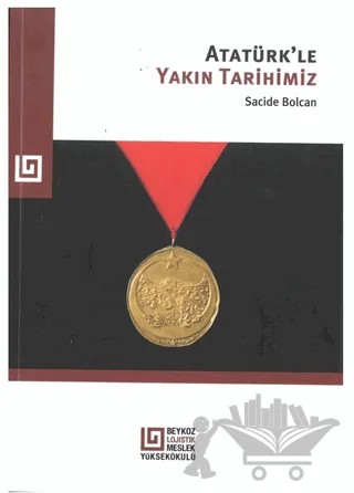 Atatürk'le Yakın Tarihimiz – Sacide Bolcan – Beykoz Üniversitesi Yayınları kitap kapağı