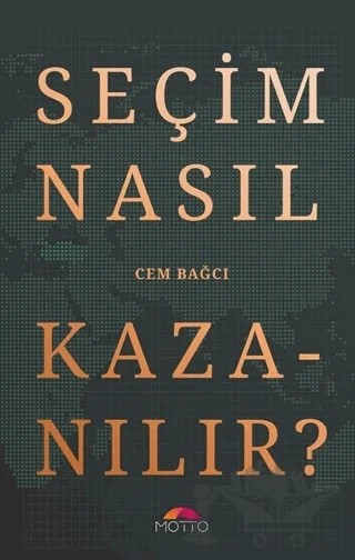 Seçim Nasıl Kazanılır? – Cem Bağcı – Motto Yayınları kitap kapağı
