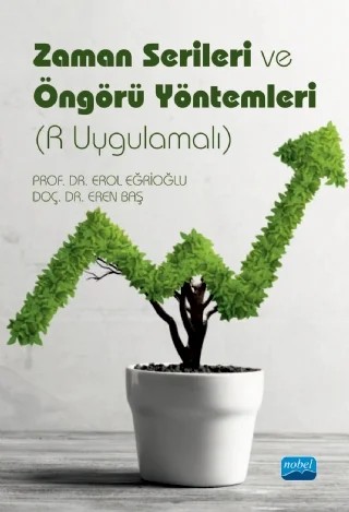 Zaman Serileri ve Öngörü Yöntemleri (R Uygulamalı) – Erol Eğrioğlu, Eren Baş – Nobel Akademik Yayıncılık kitap kapağı