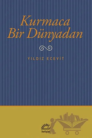 Kurmaca Bir Dünyadan – Yıldız Ecevit – İletişim Yayınevi kitap kapağı