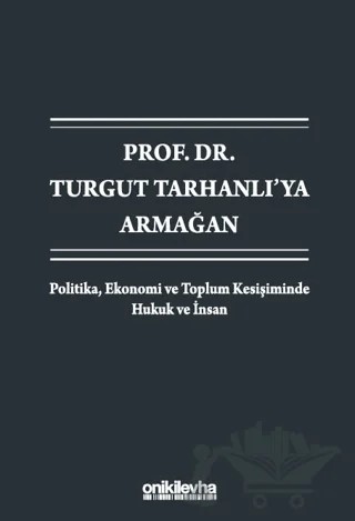 Prof. Dr. Turgut Tarhanlı'ya Armağan: Politika, Ekonomi ve Toplum Kesişiminde Hukuk ve İnsan – Pınar Çağlı, Cemile Demir Gökyayla, Dolunay Özbek, Hilal Nur Şarbak – On İki Levha Yayınları kitap kapağı