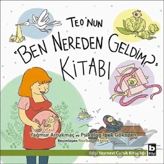 Teo'nun "Ben Nereden Geldim?" Kitabı – İpek Gökozan, Yağmur Artukmaç – Bilgi Yayınevi kitap kapağı