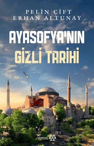 Ayasofya’nın Gizli Tarihi – Pelin Çift, Erhan Altunay – Yeditepe Yayınevi kitap kapağı