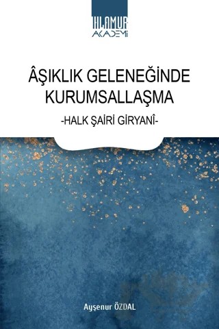Aşıklık Geleneğinde Kurumsallaşma – Ayşenur Özdal – Ihlamur Akademi kitap kapağı