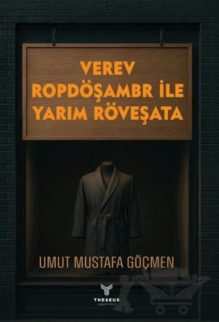 Verev Ropdöşambr İle Yarım Röveşata – Umut Mustafa Göçmen – Theseus Yayınevi kitap kapağı